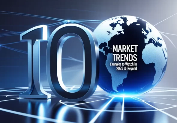 Top 10 Market Trends Examples to Watch in 2025 & Beyond Top 10 Market Trends Examples to Watch in 2025 & Beyond